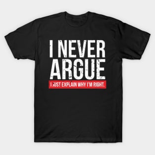 I NEVER ARGUE - I EXPLAIN  1 T-Shirt